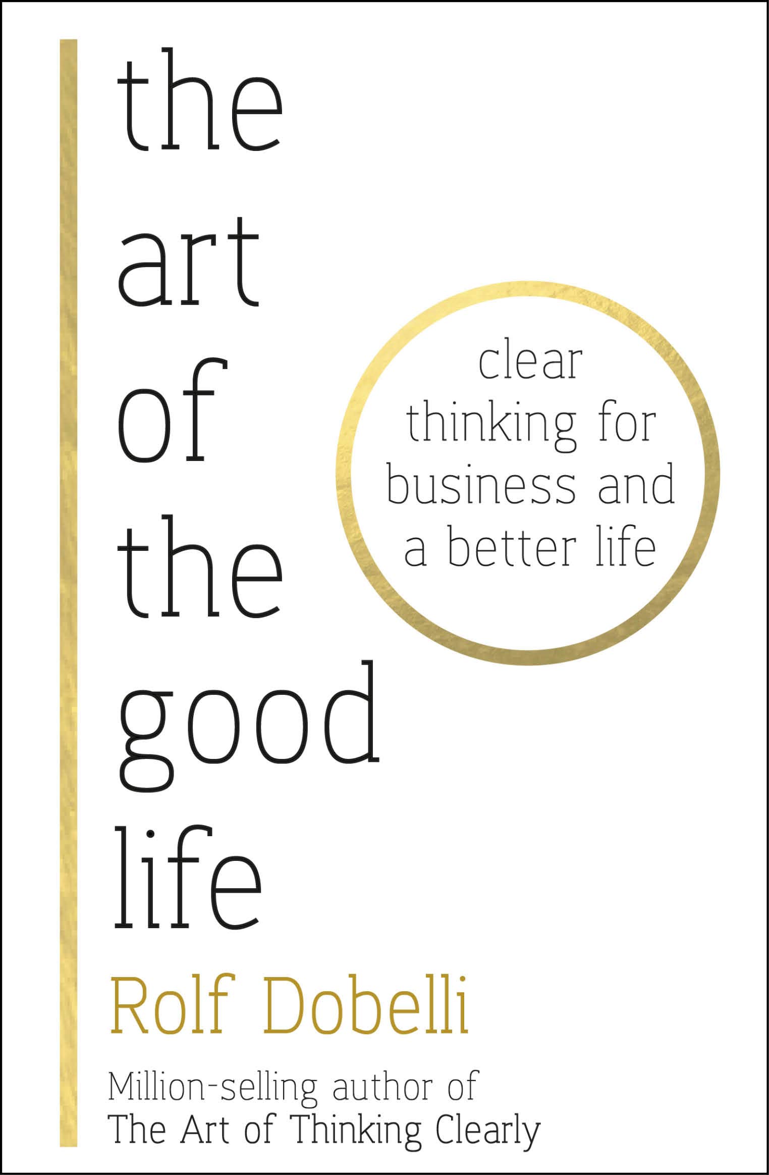 The Art of the Good Life: Clear Thinking for Business and a Better Life  Paperback – by Rolf Dobelli JLTStore
